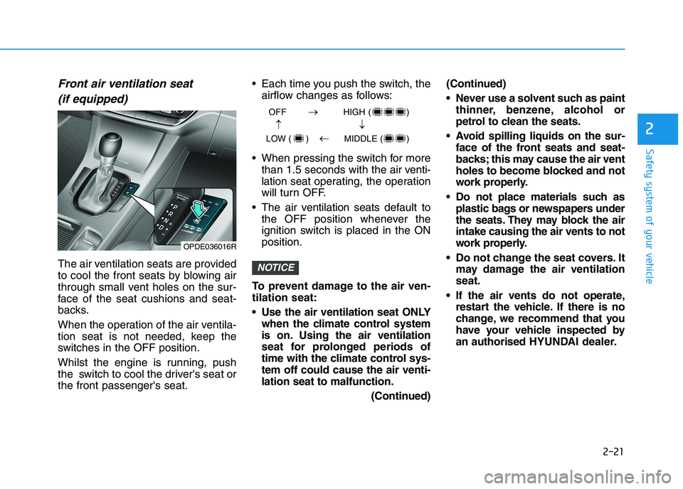 HYUNDAI I30 2023  Owners Manual 2-21
Safety system of your vehicle
2
Front air ventilation seat
(if equipped)
The air ventilation seats are provided
to cool the front seats by blowing air
through small vent holes on the sur-
face of