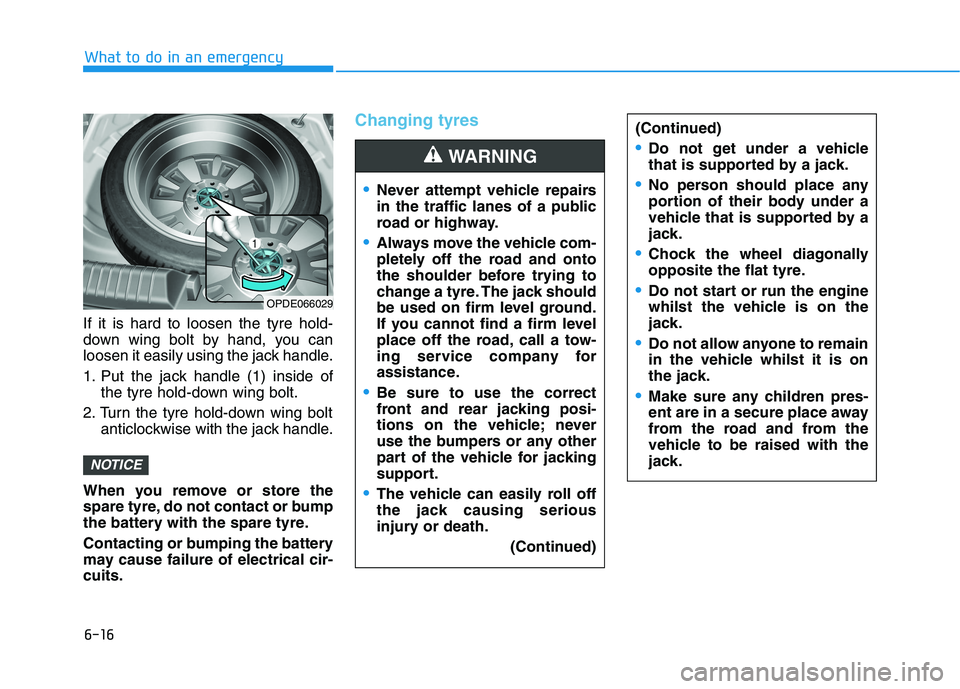 HYUNDAI I30 2023  Owners Manual 6-16
What to do in an emergency
If it is hard to loosen the tyre hold-
down wing bolt by hand, you can
loosen it easily using the jack handle.
1. Put the jack handle (1) inside of
the tyre hold-down w