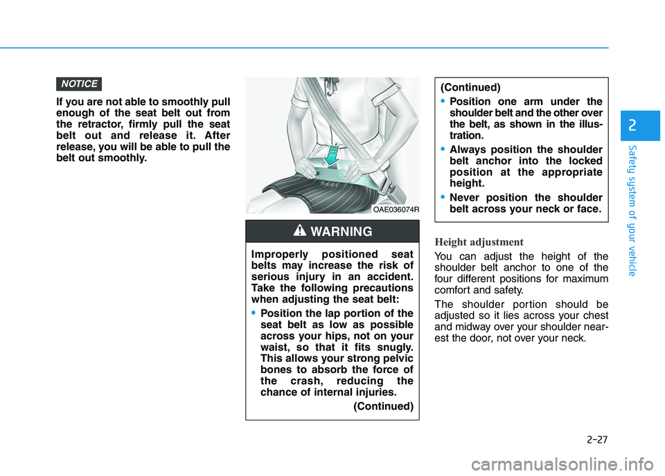 HYUNDAI I30 2023  Owners Manual 2-27
Safety system of your vehicle
2
If you are not able to smoothly pull
enough of the seat belt out from
the retractor, firmly pull the seat
belt out and release it. After
release, you will be able 