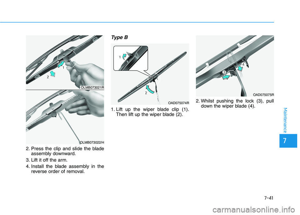 HYUNDAI I30 2023  Owners Manual 7-41
7
Maintenance
2. Press the clip and slide the blade
assembly downward.
3. Lift it off the arm.
4. Install the blade assembly in the
reverse order of removal.
Type B
1. Lift up the wiper blade cli