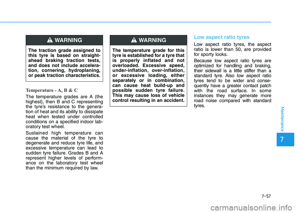 HYUNDAI I30 2023  Owners Manual Temperature - A, B & C
The temperature grades are A (the
highest), then B and C representing
the tyre’s resistance to the genera-
tion of heat and its ability to dissipate
heat when tested under con