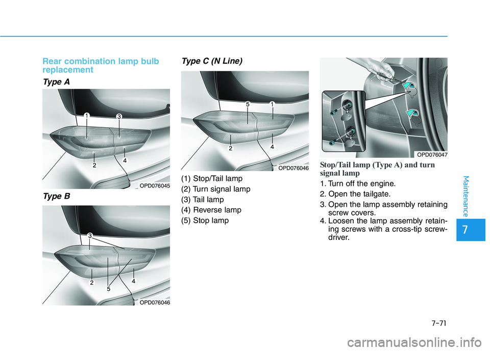 HYUNDAI I30 2023  Owners Manual 7-71
7
Maintenance
Rear combination lamp bulb
replacement
Type A  
Type B  Type C (N Line)
(1) Stop/Tail lamp
(2) Turn signal lamp
(3) Tail lamp
(4) Reverse lamp
(5) Stop lamp
Stop/Tail lamp (Type A) 