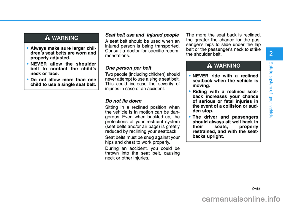 HYUNDAI I30 2023  Owners Manual 2-33
Safety system of your vehicle
2
Seat belt use and  injured people
A seat belt should be used when an
injured person is being transported.
Consult a doctor for specific recom-
mendations.
One pers