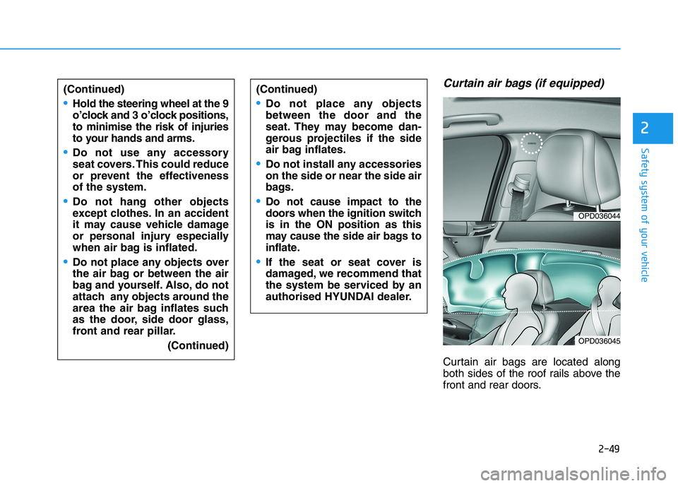 HYUNDAI I30 2023  Owners Manual 2-49
Safety system of your vehicle
2
Curtain air bags (if equipped) 
Curtain air bags are located along
both sides of the roof rails above the
front and rear doors. (Continued)
Hold the steering wheel