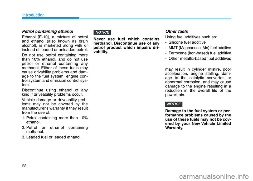 HYUNDAI I30 2023  Owners Manual F8
Introduction
Petrol containing ethanol
Ethanol [E-10], a mixture of petrol
and ethanol (also known as grain
alcohol), is marketed along with or
instead of leaded or unleaded petrol.
Do not use petr
