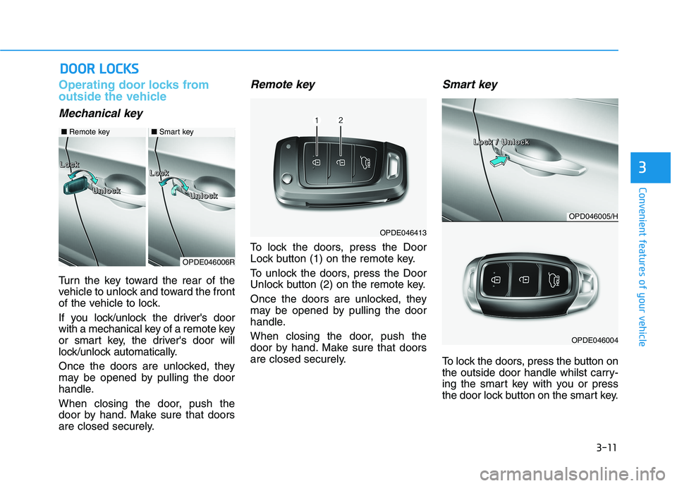 HYUNDAI I30 2023  Owners Manual 3-11
Convenient features of your vehicle
3
Operating door locks from
outside the vehicle 
Mechanical key
Turn the key toward the rear of the
vehicle to unlock and toward the front
of the vehicle to lo