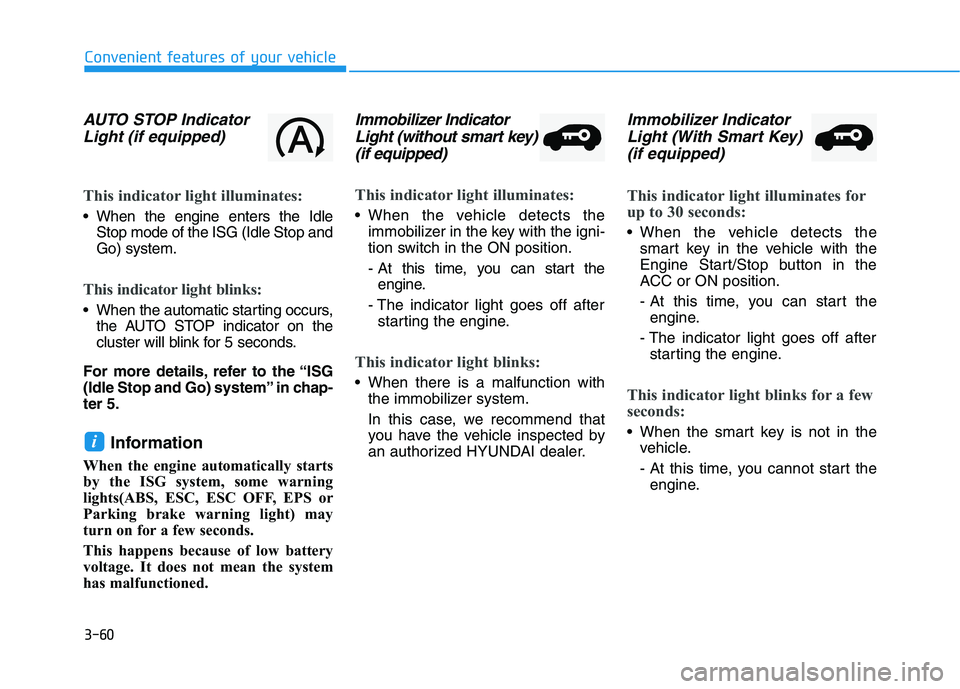 HYUNDAI I30 2022  Owners Manual 3-60
Convenient features of your vehicle
AUTO STOP IndicatorLight (if equipped)
This indicator light illuminates:
 When the engine enters the Idle
Stop mode of the ISG (Idle Stop and
Go) system.
This 