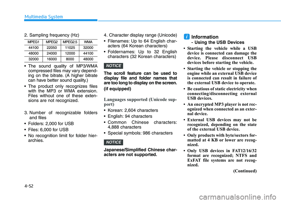 HYUNDAI I30 2022  Owners Manual 4-52
Multimedia System
2. Sampling frequency (Hz)
 The sound quality of MP3/WMA compressed files may vary depend-
ing on the bitrate. (A higher bitrate
can have better sound quality.)
 The product onl