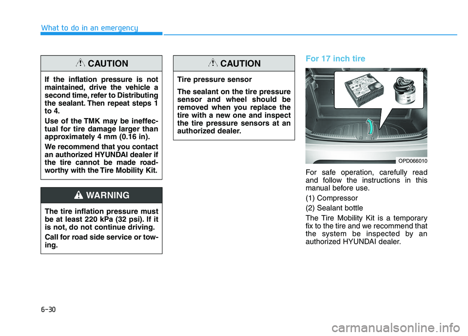 HYUNDAI I30 2022  Owners Manual 6-30
What to do in an emergency
For 17 inch tire
For safe operation, carefully read
and follow the instructions in this
manual before use.
(1) Compressor
(2) Sealant bottle
The Tire Mobility Kit is a 