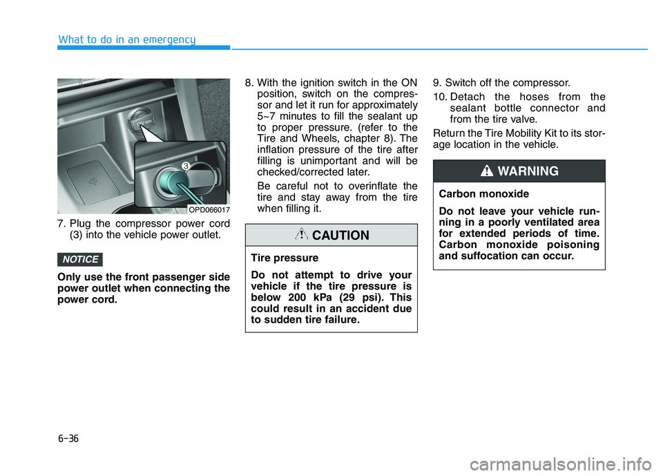 HYUNDAI I30 2022  Owners Manual 6-36
7. Plug the compressor power cord(3) into the vehicle power outlet.
Only use the front passenger side
power outlet when connecting the
power cord. 8. With the ignition switch in the ON
position, 