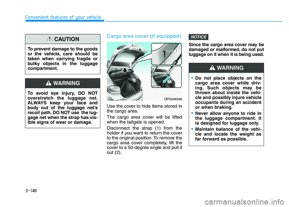 HYUNDAI I30 2021  Owners Manual 3-148
Convenient features of your vehicle
Cargo area cover (if equipped)
Use the cover to hide items stored in
the cargo area.
The cargo area cover will be lifted
when the tailgate is opened.
Disconne