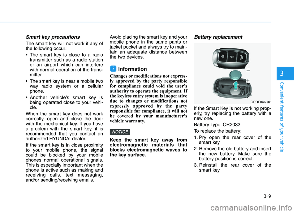 HYUNDAI I30 2021  Owners Manual 3-9
Convenient features of your vehicle
3
Smart key precautions
The smart key will not work if any of
the following occur:
 The smart key is close to a radiotransmitter such as a radio station
or an a