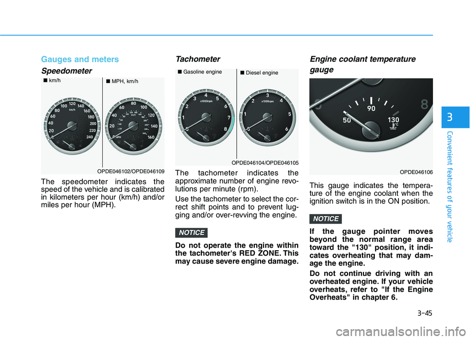 HYUNDAI I30 2021  Owners Manual 3-45
Convenient features of your vehicle
3
Gauges and meters
Speedometer
The speedometer indicates the
speed of the vehicle and is calibrated
in kilometers per hour (km/h) and/or
miles per hour (MPH).