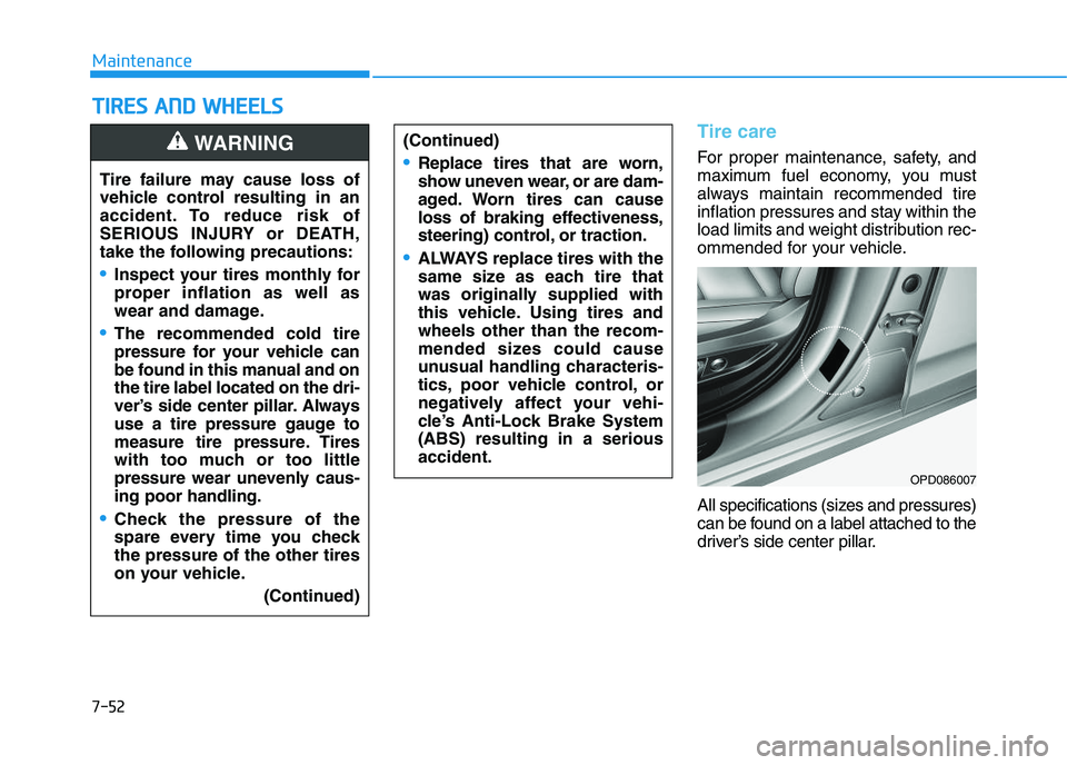 HYUNDAI I30 2021  Owners Manual 7-52
Maintenance
T
T I
I R
R E
E S
S  
  A
A N
N D
D  
  W
W H
H E
E E
E L
L S
S  
 
Tire care
For proper maintenance, safety, and
maximum fuel economy, you must
always maintain recommended tire
infla