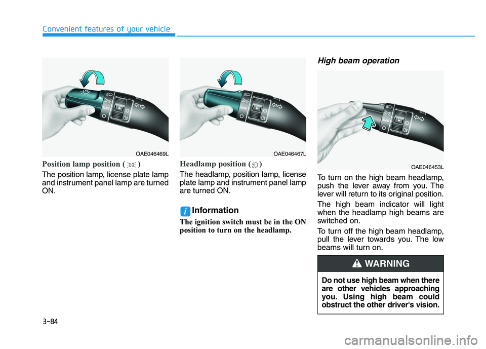 HYUNDAI I30 2021  Owners Manual 3-84
Convenient features of your vehicle
Position lamp position ( )
The position lamp, license plate lamp
and instrument panel lamp are turned
ON.
Headlamp position ( )
The headlamp, position lamp, li