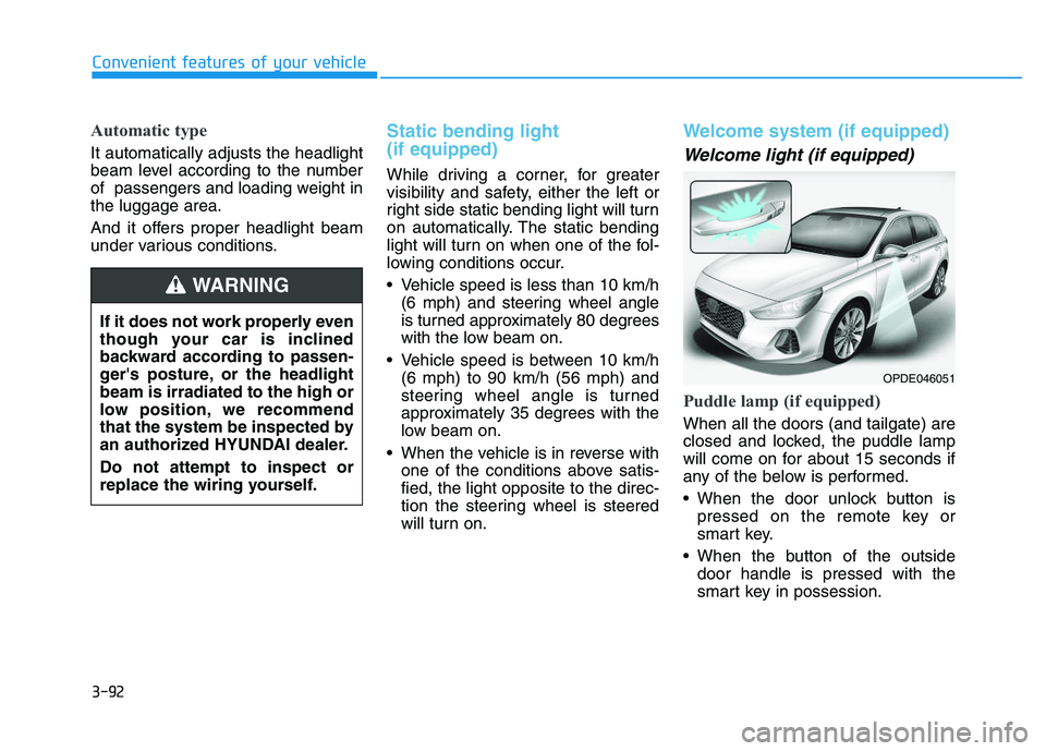 HYUNDAI I30 2021  Owners Manual 3-92
Automatic type
It automatically adjusts the headlight
beam level according to the number
of  passengers and loading weight in
the luggage area.
And it offers proper headlight beam
under various c