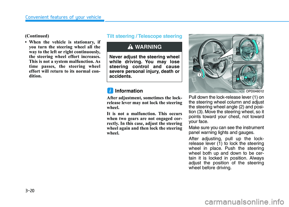 HYUNDAI I30 2019  Owners Manual 3-20
Convenient features of your vehicle
(Continued)
• When the vehicle is stationary, if you turn the steering wheel all the
way to the left or right continuously,
the steering wheel effort increas