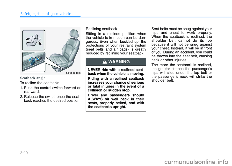 HYUNDAI I30 2019  Owners Manual 2-10
Seatback angle 
To recline the seatback:
1. Push the control switch forward orrearward.
2. Release the switch once the seat- back reaches the desired position. Reclining seatback 
Sitting in a re