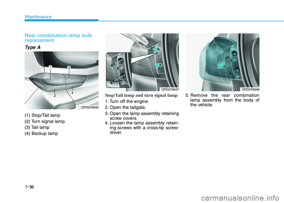 HYUNDAI I30 2019  Owners Manual 7-98
Maintenance
Rear combination lamp bulb
replacement
Type A
(1) Stop/Tail lamp
(2) Turn signal lamp
(3) Tail lamp
(4) Backup lamp
Stop/Tail lamp and turn signal lamp  
1. Turn off the engine.
2. Op