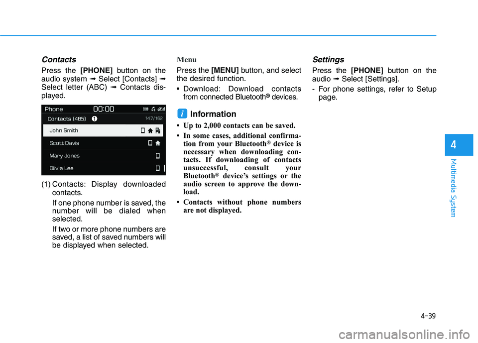 HYUNDAI I30 2018  Owners Manual Contacts
Press the[PHONE]button on the
audio system  ➟Select [Contacts]  ➟
Select letter (ABC)  ➟Contacts dis-
played.
(1) Contacts: Display downloaded contacts.
If one phone number is saved, th