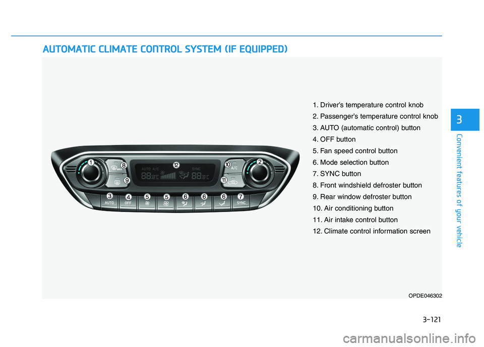 HYUNDAI I30 2017  Owners Manual 3-121
Convenient features of your vehicle
3
A
A U
U T
T O
O M
M A
A T
T I
I C
C  
  C
C L
L I
I M
M A
A T
T E
E  
  C
C O
O N
N T
T R
R O
O L
L  
  S
S Y
Y S
S T
T E
E M
M  
  (
( I
I F
F  
  E
E Q
Q 