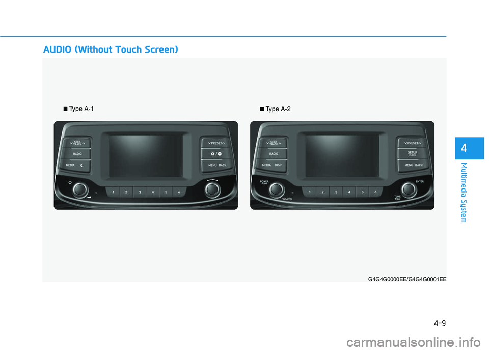 HYUNDAI I30 2017  Owners Manual 4-9
Multimedia System
4
A
A U
U D
D I
I O
O  
  (
( W
W i
i t
t h
h o
o u
u t
t  
  T
T o
o u
u c
c h
h  
  S
S c
c r
r e
e e
e n
n )
)
G4G4G0000EE/G4G4G0001EE
■Type A-1■Type A-2 
