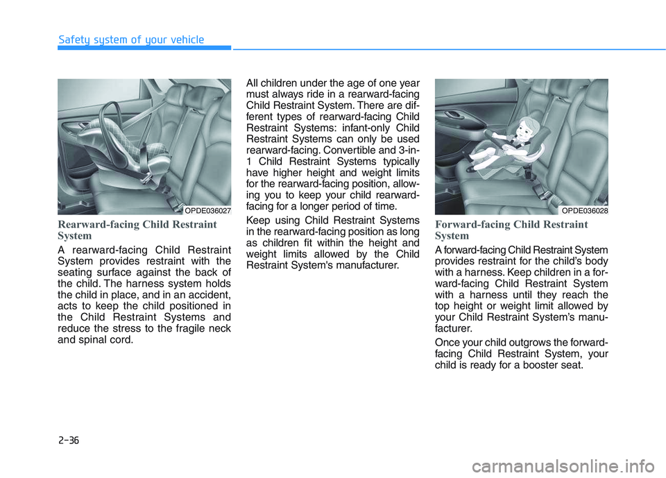 HYUNDAI I30 2017  Owners Manual 2-36
Safety system of your vehicle
Rearward-facing Child Restraint
System
A rearward-facing Child Restraint
System provides restraint with the
seating surface against the back of
the child. The harnes