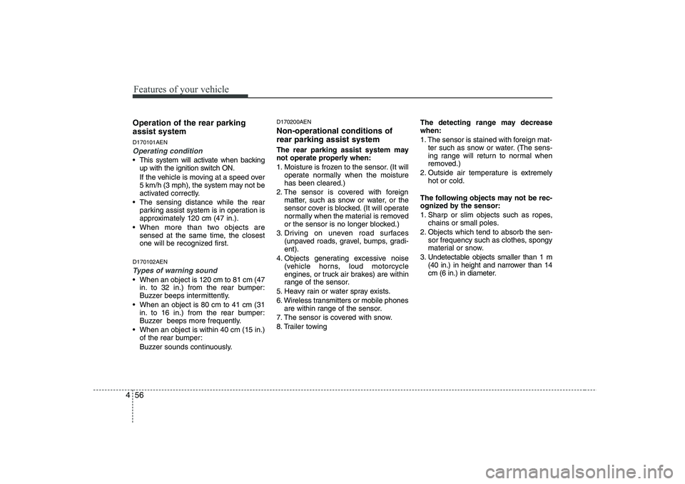 HYUNDAI I30 2015  Owners Manual Features of your vehicle
56
4
Operation of the rear parking assist system D170101AEN
Operating condition
 This system will activate when backing
up with the ignition switch ON. 
If the vehicle is mov