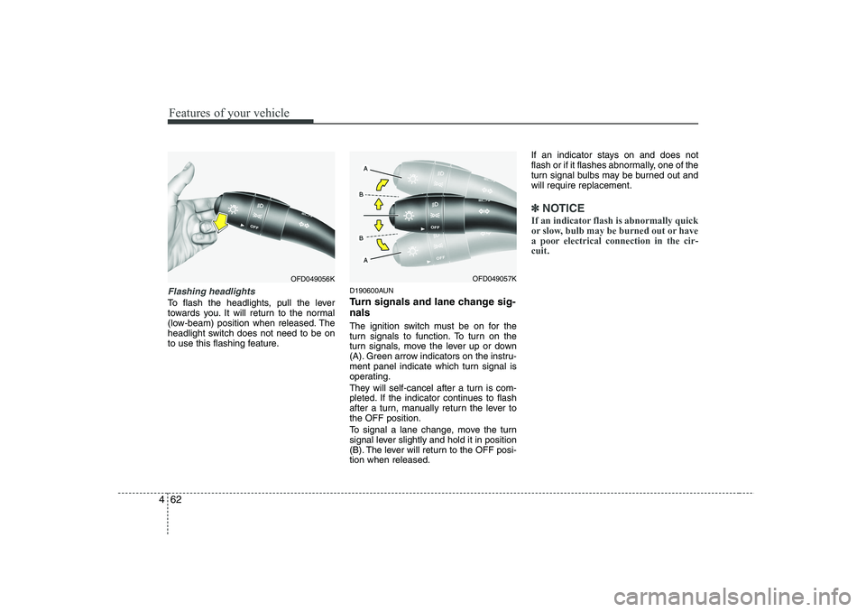 HYUNDAI I30 2015  Owners Manual Features of your vehicle
62
4
Flashing headlights 
To flash the headlights, pull the lever 
towards you. It will return to the normal
(low-beam) position when released. The
headlight switch does not n
