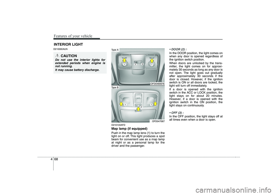 HYUNDAI I30 2015  Owners Manual Features of your vehicle
68
4
D210000AUN
D210100AFD Map lamp (if equipped) 
Push in the map lamp lens (1) to turn the 
light on or off. This light produces a spot
beam for convenient use as a map lamp