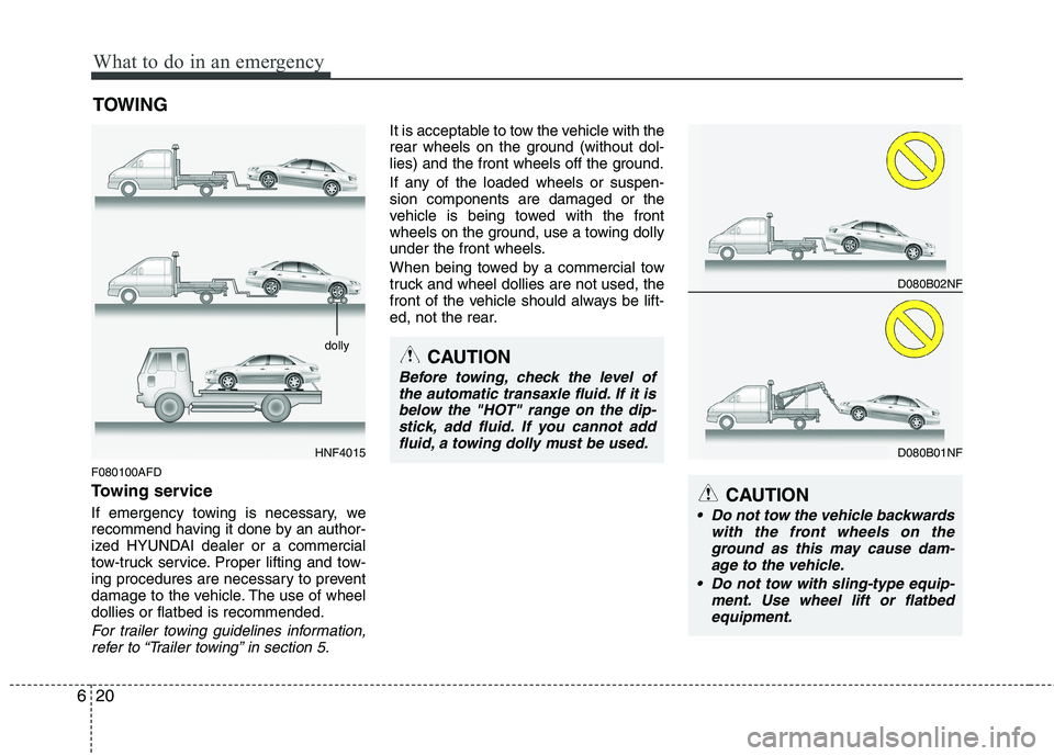 HYUNDAI I30 2015  Owners Manual What to do in an emergency
20
6
TOWING
F080100AFD 
Towing service 
If emergency towing is necessary, we 
recommend having it done by an author-
ized HYUNDAI dealer or a commercial
tow-truck service. P