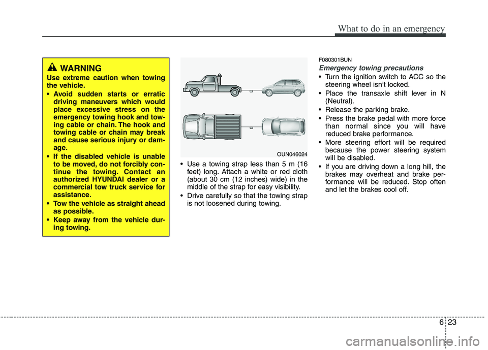 HYUNDAI I30 2015  Owners Manual 623
What to do in an emergency
 Use a towing strap less than 5 m (16feet) long. Attach a white or red cloth (about 30 cm (12 inches) wide) in the
middle of the strap for easy visibility.
 Drive carefu