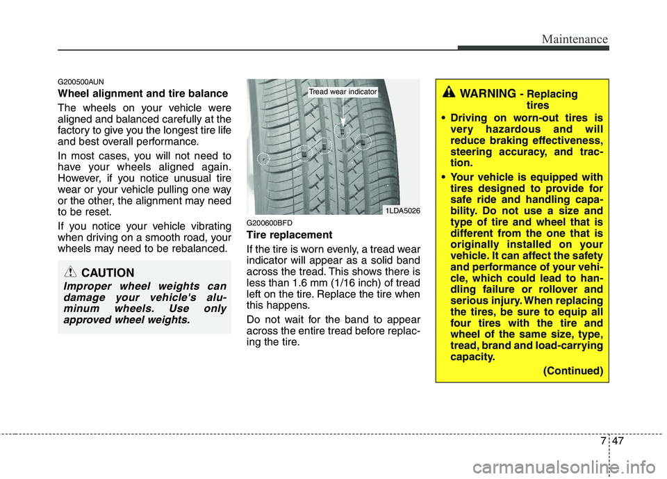 HYUNDAI I30 2015  Owners Manual 747
Maintenance
G200500AUN Wheel alignment and tire balance   
The wheels on your vehicle were aligned and balanced carefully at the
factory to give you the longest tire life
and best overall performa