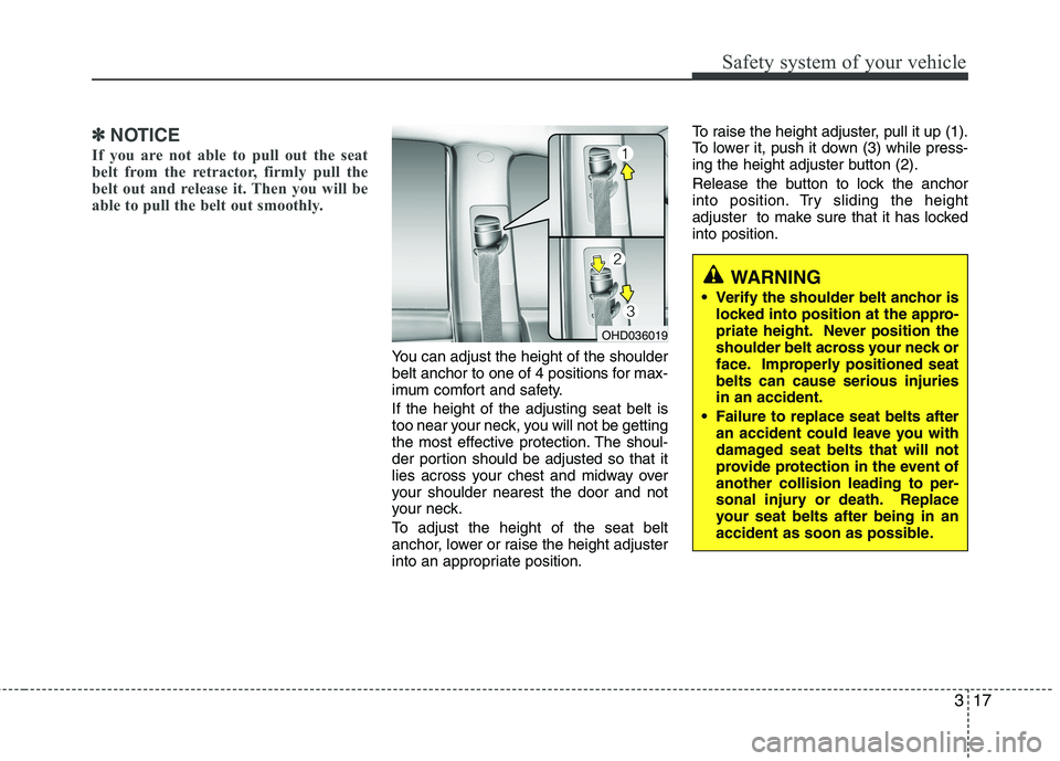 HYUNDAI I30 2015  Owners Manual 317
Safety system of your vehicle
✽✽NOTICE
If you are not able to pull out the seat 
belt from the retractor, firmly pull the
belt out and release it. Then you will be
able to pull the belt out sm