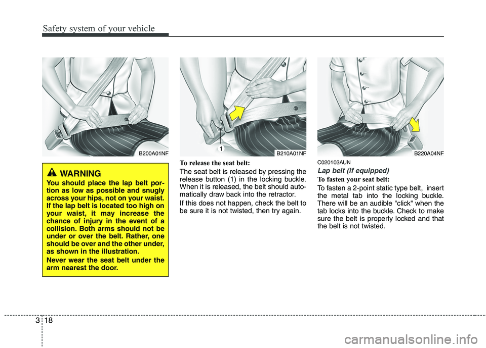 HYUNDAI I30 2015  Owners Manual Safety system of your vehicle
18
3
To release the seat belt: 
The seat belt is released by pressing the 
release button (1) in the locking buckle.When it is released, the belt should auto-
matically d