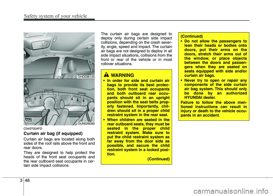 HYUNDAI I30 2015  Owners Manual Safety system of your vehicle
48
3
C040700AFD 
Curtain air bag (if equipped) 
Curtain air bags are located along both 
sides of the roof rails above the front and
rear doors. 
They are designed to hel