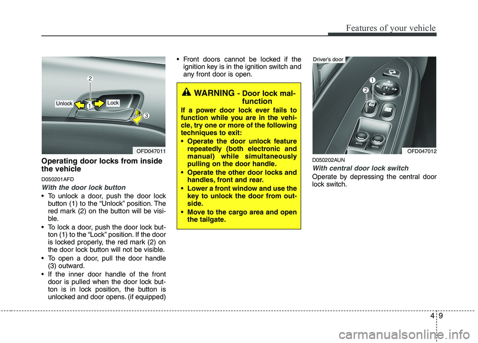 HYUNDAI I30 2015  Owners Manual 49
Features of your vehicle
Operating door locks from inside 
the vehicle D050201AFD
With the door lock button
 To unlock a door, push the door lockbutton (1) to the “Unlock” position. The 
red ma