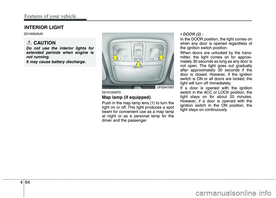 HYUNDAI I30 2015  Owners Manual Features of your vehicle
64
4
D210000AUN
D210100AFD Map lamp (if equipped) 
Push in the map lamp lens (1) to turn the 
light on or off. This light produces a spot
beam for convenient use as a map lamp