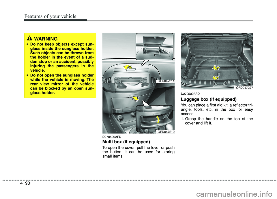 HYUNDAI I30 2015  Owners Manual Features of your vehicle
90
4
D270400AFD 
Multi box (if equipped) 
To open the cover, pull the lever or push 
the button. It can be used for storing
small items. D270500AFD 
Luggage box (if equipped) 