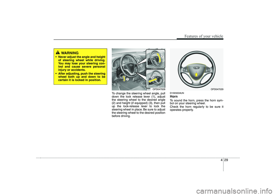 HYUNDAI I30 2012  Owners Manual 429
Features of your vehicle
To change the steering wheel angle, pull 
down the lock release lever (1), adjust
the steering wheel to the desired angle(2) and height (if equipped) (3), then pull
up the