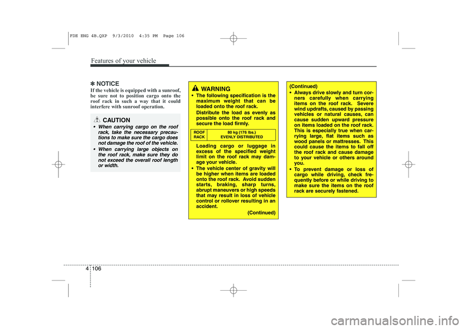 HYUNDAI I30 2012  Owners Manual ✽✽NOTICE
If the vehicle is equipped with a sunroof, 
be sure not to position cargo onto the
roof rack in such a way that it could
interfere with sunroof operation.(Continued) 
 Always drive slowl