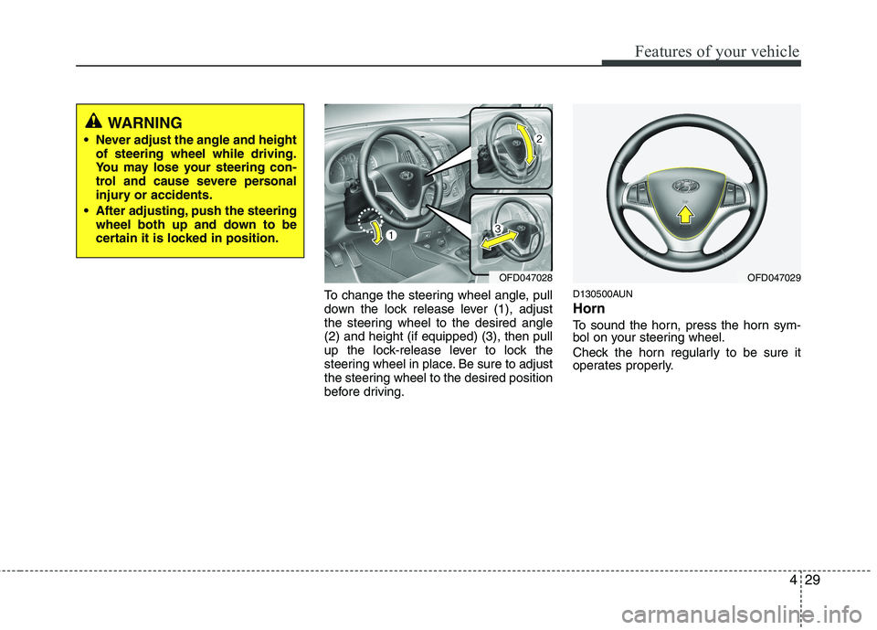 HYUNDAI I30 2012  Owners Manual 429
Features of your vehicle
To change the steering wheel angle, pull 
down the lock release lever (1), adjust
the steering wheel to the desired angle(2) and height (if equipped) (3), then pull
up the