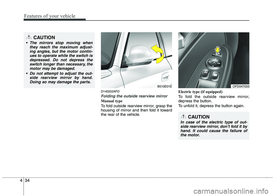 HYUNDAI I30 2012  Owners Manual Features of your vehicle
34
4
D140202AFD
Folding the outside rearview mirror
Manual type 
To fold outside rearview mirror, grasp the 
housing of mirror and then fold it toward
the rear of the vehicle.