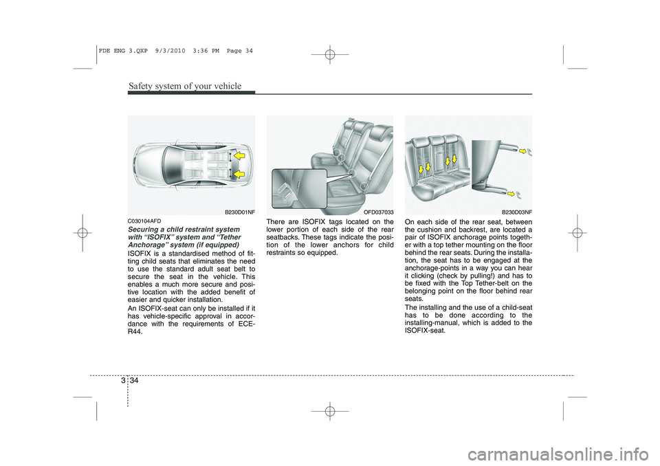 HYUNDAI I30 2012 Owners Manual Safety system of your vehicle
34
3
C030104AFD
Securing a child restraint system
with “ISOFIX” system and “TetherAnchorage” system (if equipped)
ISOFIX is a standardised method of fit- ting ch HYUNDAI I30 2012 Owners Manual Safety system of your vehicle
34
3
C030104AFD
Securing a child restraint system
with “ISOFIX” system and “TetherAnchorage” system (if equipped)
ISOFIX is a standardised method of fit- ting ch