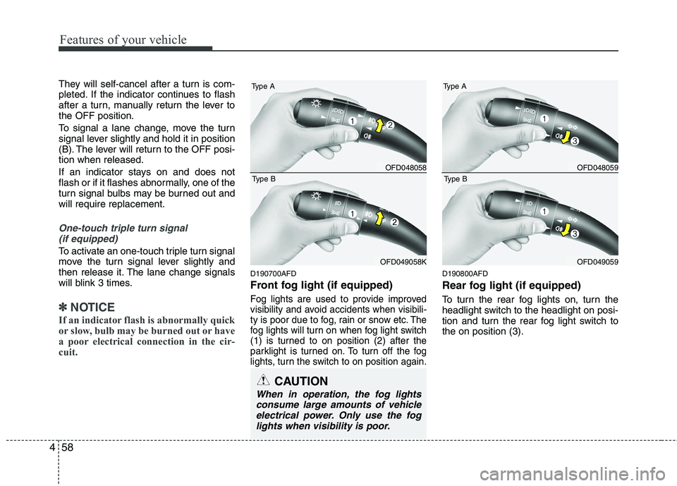 HYUNDAI I30 2012 Owners Manual Features of your vehicle
58
4
They will self-cancel after a turn is com-
pleted. If the indicator continues to flash
after a turn, manually return the lever tothe OFF position.
To signal a lane chan HYUNDAI I30 2012 Owners Manual Features of your vehicle
58
4
They will self-cancel after a turn is com-
pleted. If the indicator continues to flash
after a turn, manually return the lever tothe OFF position.
To signal a lane chan
