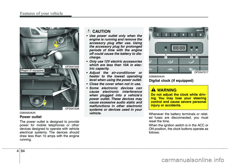 HYUNDAI I30 2012 Owners Manual Features of your vehicle
94
4
D280500AUN
Power outlet
The power outlet is designed to provide
power for mobile telephones or other
devices designed to operate with vehicle
electrical systems. The d HYUNDAI I30 2012 Owners Manual Features of your vehicle
94
4
D280500AUN
Power outlet
The power outlet is designed to provide
power for mobile telephones or other
devices designed to operate with vehicle
electrical systems. The d
