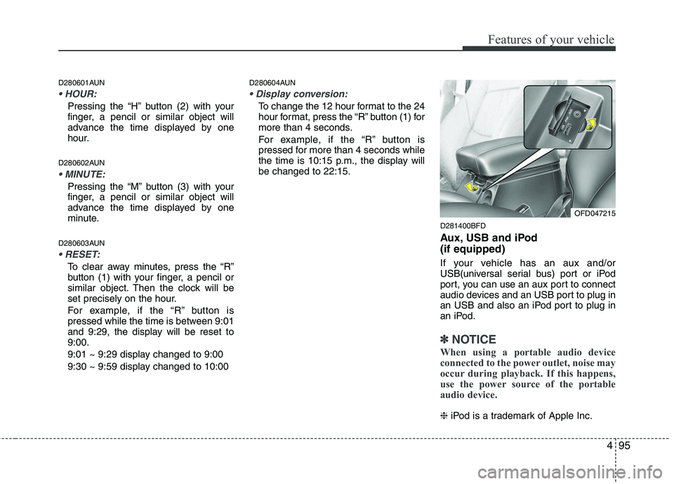 HYUNDAI I30 2012 Owners Manual 495
Features of your vehicle
D280601AUN
Pressing the “H” button (2) with your
finger, a pencil or similar object will
advance the time displayed by one
hour.
D280602AUN
Pressing the “M” but HYUNDAI I30 2012 Owners Manual 495
Features of your vehicle
D280601AUN
Pressing the “H” button (2) with your
finger, a pencil or similar object will
advance the time displayed by one
hour.
D280602AUN
Pressing the “M” but