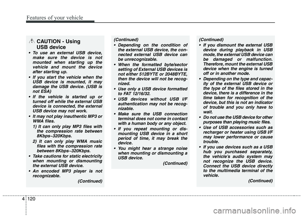 HYUNDAI I30 2012 Owners Manual Features of your vehicle
120
4
CAUTION - Using
USB device
To use an external USB device, make sure the device is notmounted when starting up thevehicle and mount the deviceafter starting up.
If you HYUNDAI I30 2012 Owners Manual Features of your vehicle
120
4
CAUTION - Using
USB device
To use an external USB device, make sure the device is notmounted when starting up thevehicle and mount the deviceafter starting up.
If you