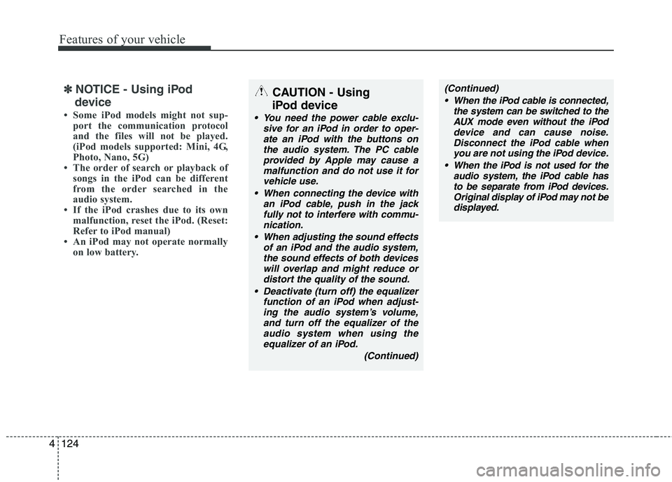 HYUNDAI I30 2012 Owners Manual Features of your vehicle
124
4
✽✽
NOTICE - Using iPod
device
Some iPod models might not sup- port the communication protocol
and the files will not be played.
(iPod models supported: Mini, 4G,
HYUNDAI I30 2012 Owners Manual Features of your vehicle
124
4
✽✽
NOTICE - Using iPod
device
Some iPod models might not sup- port the communication protocol
and the files will not be played.
(iPod models supported: Mini, 4G,