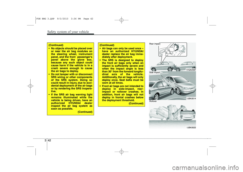 HYUNDAI I30 2012 Owners Manual Safety system of your vehicle
42
3
1VQA2087
1JBA3514
1JBA3522
Rear impact
Side impact
Rollover
(Continued)
No objects should be placed over
or near the air bag modules on
the steering wheel, instr HYUNDAI I30 2012 Owners Manual Safety system of your vehicle
42
3
1VQA2087
1JBA3514
1JBA3522
Rear impact
Side impact
Rollover
(Continued)
No objects should be placed over
or near the air bag modules on
the steering wheel, instr